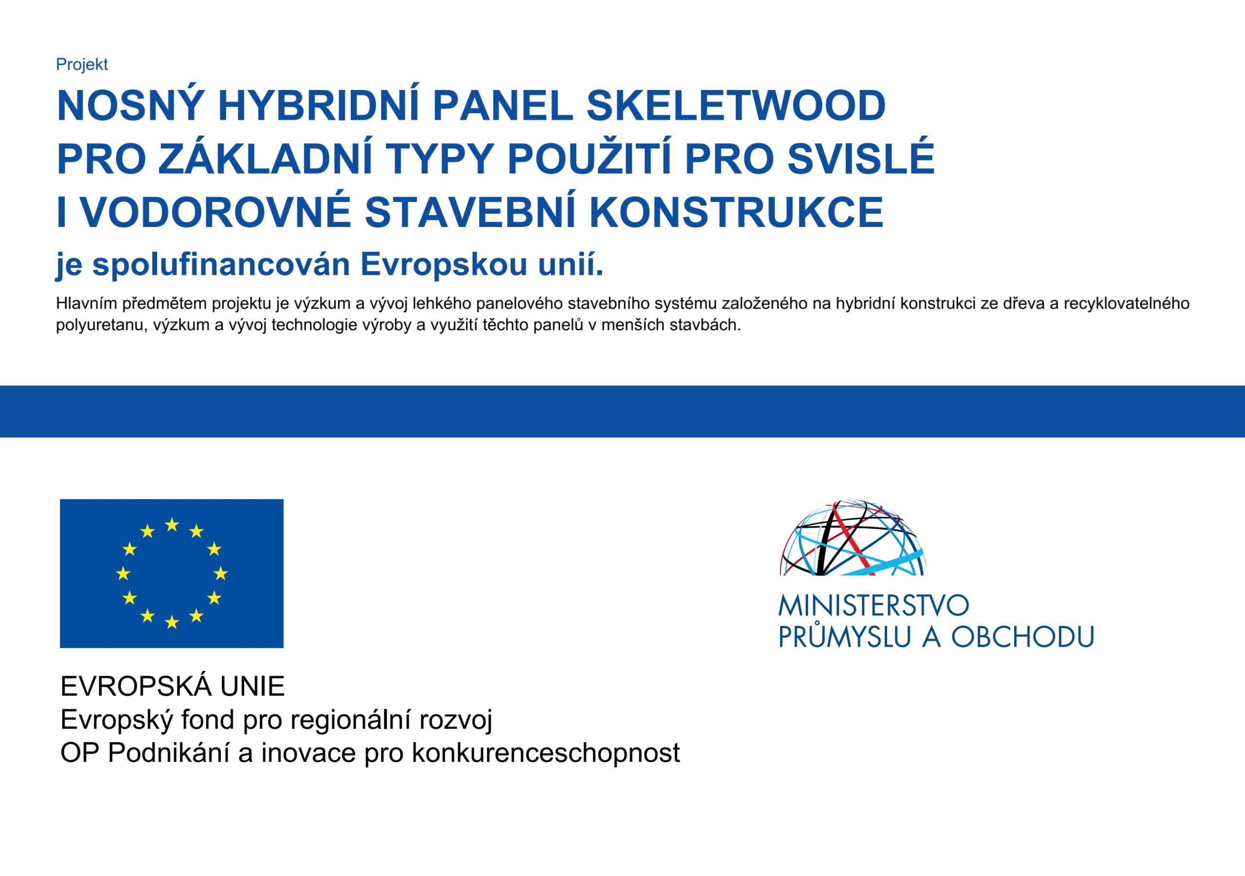 Projekt NOSNÝ HYBRIDNÍ PANEL SKELETWOOD PRO ZÁKLADNÍ TYPY POUŽITÍ PRO SVISLÉ I VODOROVNÉ STAVEBNÍ KONSTRUKCE